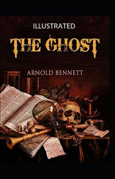 The Ghost Illustrated - Arnold Bennett - Bøger - Independently Published - 9798462847356 - 23. august 2021