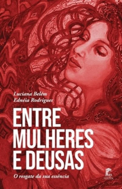 Cover for Edneia Rodrigues · Entre Mulheres e Deusas: O resgate da sua essencia (Paperback Book) (2021)