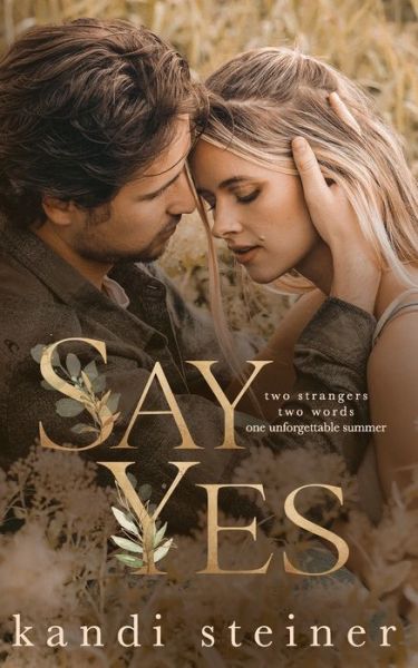 Cover for Kandi Steiner · Say Yes: A Nostalgic Summer Romance (Paperback Book) (2021)