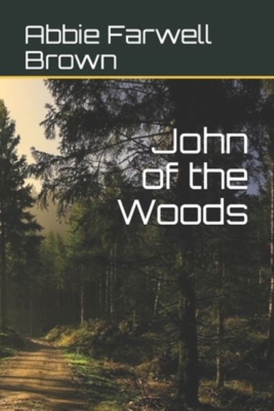 John of the Woods - Abbie Farwell Brown - Books - Independently Published - 9798559970356 - December 24, 2020