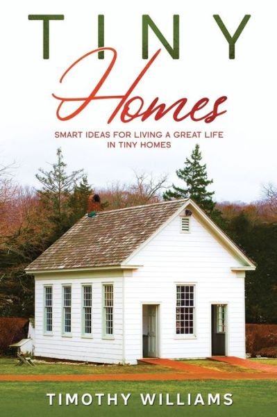 Tiny Homes - Timothy Williams - Bücher - Independently Published - 9798569755356 - 22. November 2020