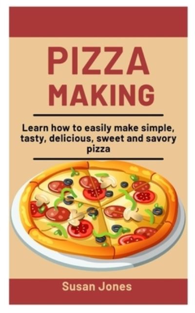 Pizza Making - Susan Jones - Books - Independently Published - 9798570830356 - November 24, 2020