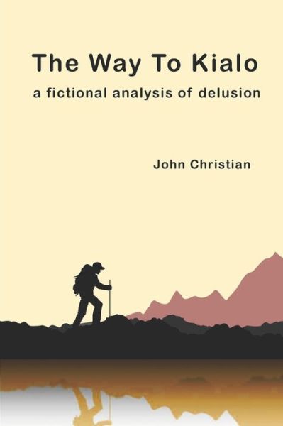 Cover for John Christian · The Way to Kialo: a fictional analysis of delusion - The Kialo Trilogy (Paperback Book) (2020)