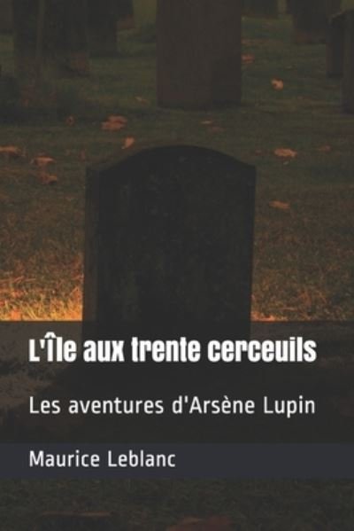 Cover for Maurice Leblanc · L'Ile aux trente cerceuils (Taschenbuch) (2021)