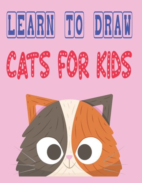 Cover for Children Art Publishing · Learn to Draw Cats for Kids (Paperback Book) (2020)