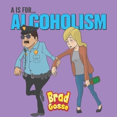 Cover for Brad Gosse · A Is For Alcoholism (Paperback Book) (2021)