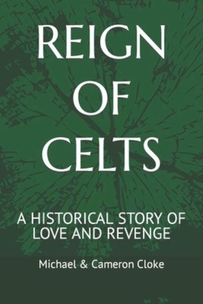 Cover for Cloke, Michael &amp; Cameron · Reign of Celts: A Historical Story of Love and Revenge (Paperback Book) (2021)