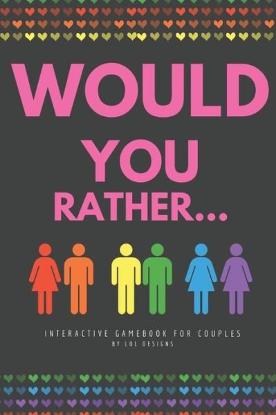 Cover for Lol Designs · Would you rather...: Interactive Gamebook for kids couples. Challenging questions and silly scenarios (Pocketbok) (2021)