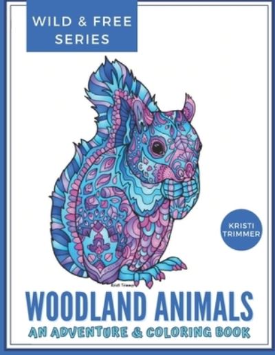 Cover for Kristi Trimmer · Woodland Animals: A Woodland Adventure &amp; Coloring Book (Paperback Book) (2021)