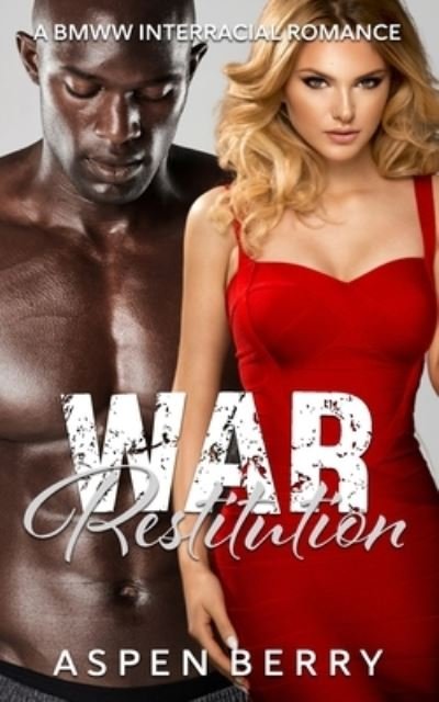 Cover for Aspen Berry · War Restitution: A BMWW Interracial Romance (Pocketbok) (2021)