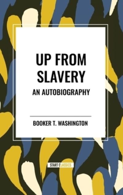 Cover for Booker T Washington · Up from Slavery: An Autobiography (an African American Heritage Book) (Hardcover bog) (2024)