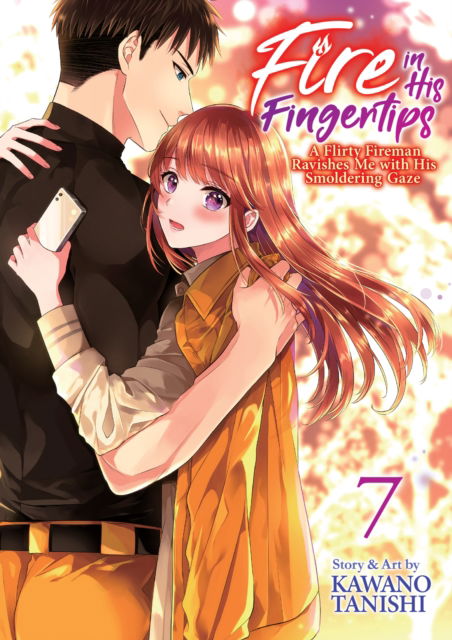 Cover for Kawano Tanishi · Fire in His Fingertips: A Flirty Fireman Ravishes Me with His Smoldering Gaze Vol. 7 - Fire in His Fingertips: A Flirty Fireman Ravishes Me with His Smoldering Gaze (Paperback Book) (2025)