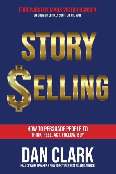 Cover for Dan Clark · Story Selling: How to Persuade People to Think, Feel, Act, Follow, Buy (Paperback Book) (2022)