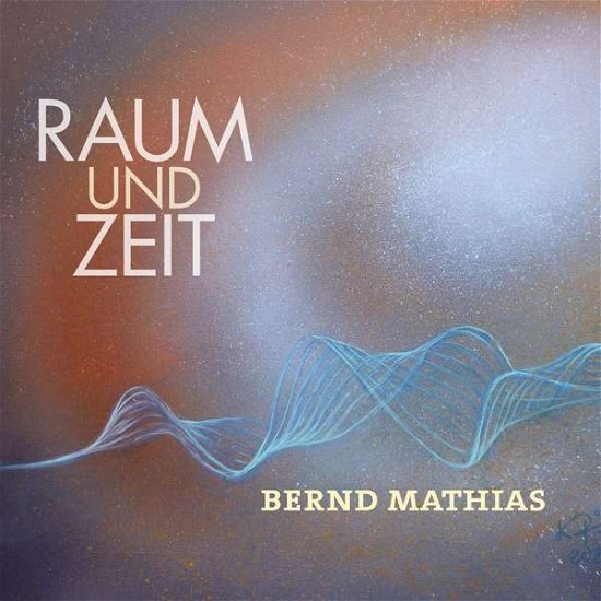 Cover for Bernd Mathias · Raum Und Zeit (CD) (2020)