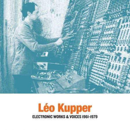 Cover for Leo Kupper · Electronic Works &amp; Voices 1961- 1979 (VINYL) (2013)