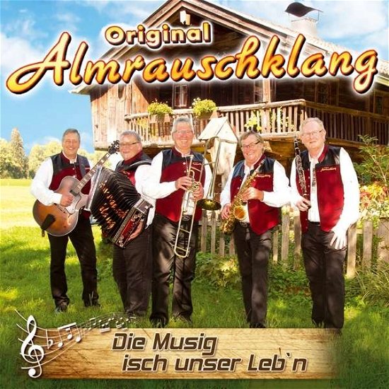 Cover for Original Almrauschklang · Die Musig Isch Unser Leb'n (CD) (2015)