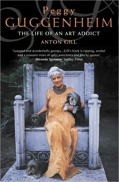 Peggy Guggenheim: the Life of an Art Addict - Anton Gill - Bøger - HarperCollins Publishers - 9780006531357 - 7. oktober 2002