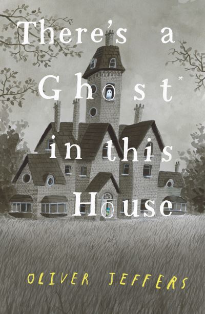 Cover for Oliver Jeffers · There’s a Ghost in this House (Hardcover bog) (2021)