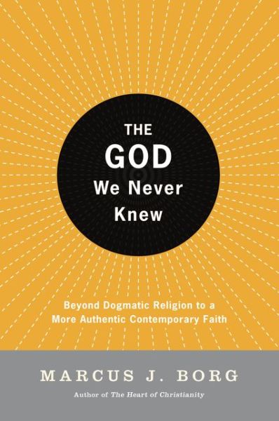 Cover for Marcus J. Borg · The God We Never Knew: Beyond Dogmatic Religion to a More Authentic Contemporary Faith (Paperback Book) (1998)