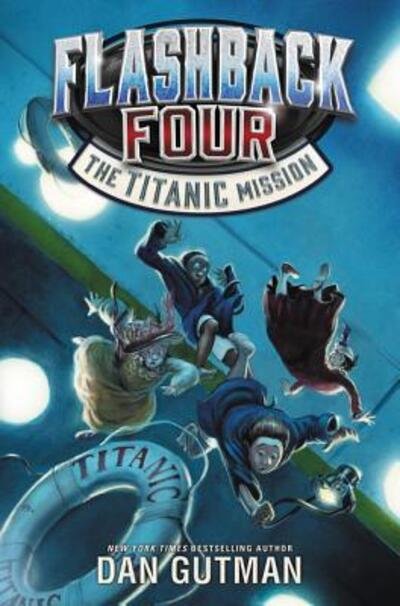 Cover for Dan Gutman · Flashback Four #2: The Titanic Mission - Flashback Four (Hardcover Book) [First edition. edition] (2017)