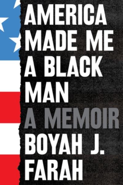 Cover for Boyah J. Farah · America Made Me a Black Man: A Memoir (Inbunden Bok) (2022)