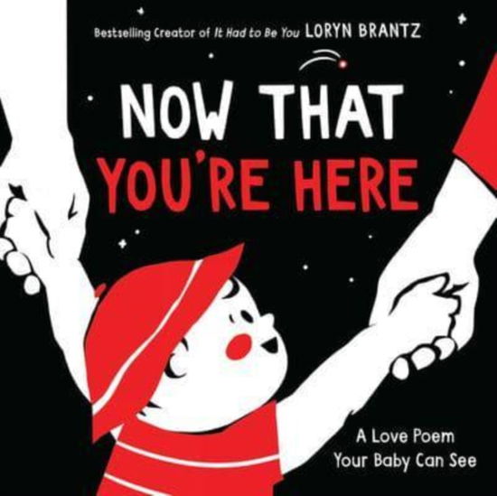 Cover for Loryn Brantz · Now That You're Here: A High Contrast Book For Newborns - A Love Poem Your Baby Can See (Board book) (2023)