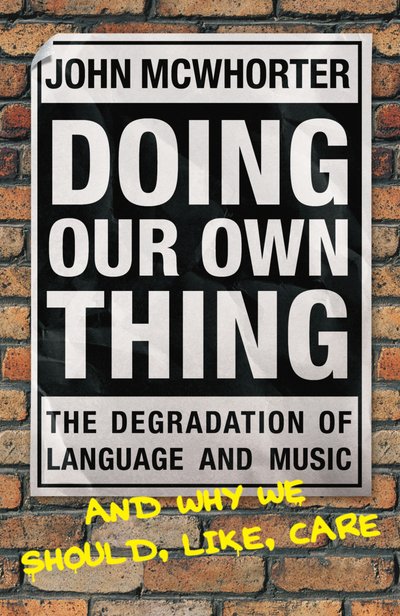 Cover for John McWhorter · Doing Our Own Thing: The Degradation of Language and Music and Why We Should, Like, Care (Pocketbok) (2005)