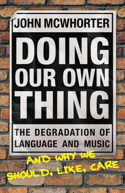 Cover for John McWhorter · Doing Our Own Thing: The Degradation of Language and Music and Why We Should, Like, Care (Paperback Book) (2005)