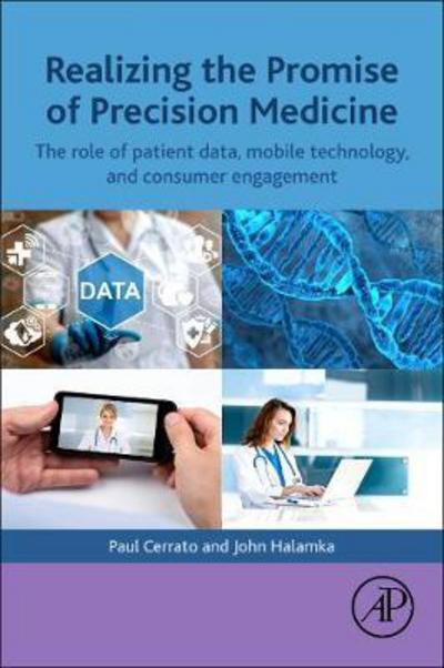 Cover for Cerrato, Paul (Clinician, Researcher, Author, Editor, and College Lecturer) · Realizing the Promise of Precision Medicine: The Role of Patient Data, Mobile Technology, and Consumer Engagement (Paperback Book) (2017)