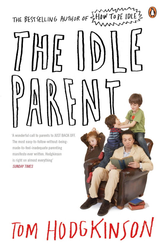 The Idle Parent: Why Less Means More When Raising Kids - Tom Hodgkinson - Books - Penguin Books Ltd - 9780141030357 - March 25, 2010