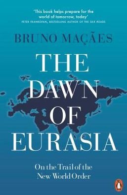 Cover for Bruno Macaes · The Dawn of Eurasia: On the Trail of the New World Order (Paperback Bog) (2019)
