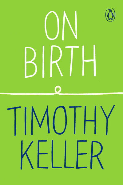 On Birth - How to Find God - Timothy Keller - Books - Penguin Publishing Group - 9780143135357 - March 3, 2020