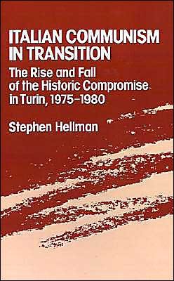 Cover for Hellman, Stephen (Associate Professor of Political Science, Associate Professor of Political Science, York University, Ontario) · Italian Communism in Transition: The Rise and Fall of the Historic Compromise in Turin, 1975-1980 (Gebundenes Buch) (1988)