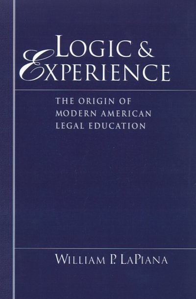 Cover for LaPiana, William P. (Professor of Law, Professor of Law, New York Law School) · Logic and Experience: The Origin of Modern American Legal Education (Hardcover bog) (1994)