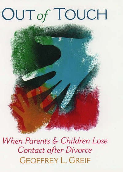 Cover for Greif, Geoffrey L. (Associate Professor of Social Work, Associate Professor of Social Work, University of Maryland, Baltimore, USA) · Out of Touch: When Parents and Children Lose Contact After Divorce (Hardcover bog) (1997)