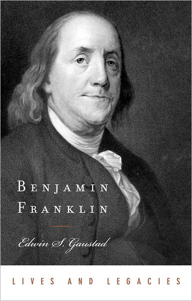 Cover for Gaustad, Edwin S. (Professor of History, Professor of History, University of California, Riverside (Emeritus)) · Benjamin Franklin - Lives and Legacies (Hardcover Book) (2006)