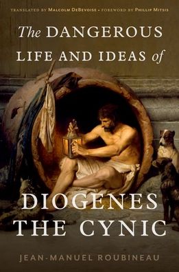 Cover for Jean-Manuel Roubineau · The Dangerous Life and Ideas of Diogenes the Cynic (Hardcover bog) (2023)