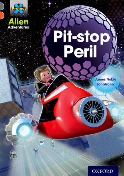 Project X Alien Adventures: Grey Book Band, Oxford Level 13: Pit-stop Peril - Project X Alien Adventures - James Noble - Books - Oxford University Press - 9780198391357 - January 9, 2014