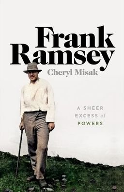 Cover for Misak, Cheryl (University of Toronto) · Frank Ramsey: A Sheer Excess of Powers (Hardcover Book) (2020)