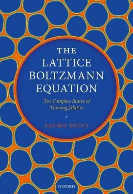 Cover for Succi, Sauro (Director of Research, Director of Research, Istituto Applicazioni del Calcolo &quot;Mauro Picone&quot;, Rome, National Research Council of Italy) · The Lattice Boltzmann Equation: For Complex States of Flowing Matter (Hardcover Book) (2018)