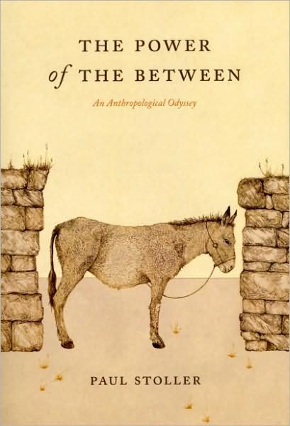 The Power of the Between: An Anthropological Odyssey - Paul Stoller - Books - The University of Chicago Press - 9780226775357 - December 1, 2008