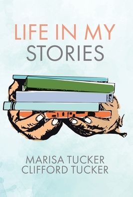 Cover for Marisa Tucker · Life In My Stories (Hardcover Book) (2022)