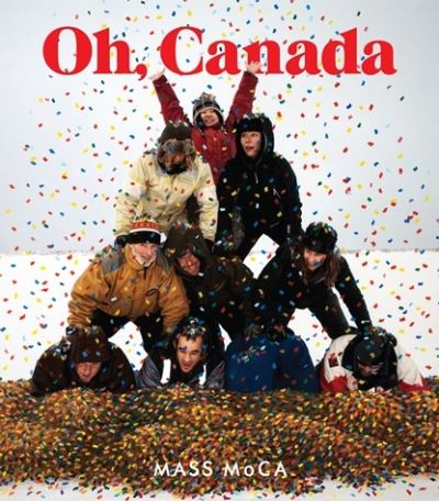 Cover for Denise Markonish · Oh, Canada: Contemporary Art from North North America - The MIT Press (Hardcover Book) (2012)