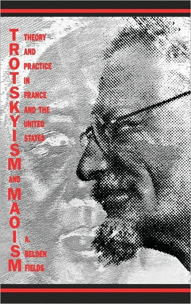 Trotskyism and Maoism: Theory and Practice in France and the United States - Belden Fields - Livros - Bloomsbury Publishing Plc - 9780275920357 - 13 de fevereiro de 1989