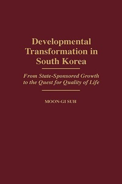 Cover for Moon-Gi Suh · Developmental Transformation in South Korea: From State-Sponsored Growth to the Quest for Quality of Life (Hardcover Book) (1998)