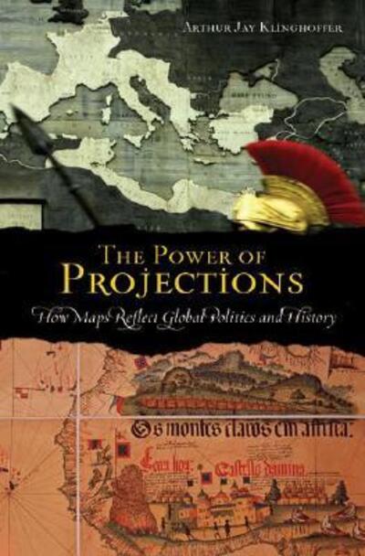 Cover for Arthur Jay Klinghoffer · The Power of Projections: How Maps Reflect Global Politics and History (Hardcover Book) (2006)