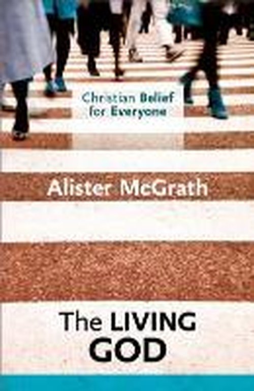Cover for McGrath, Alister, DPhil, DD · Christian Belief for Everyone: The Living God - Christian Belief for Everyone (Pocketbok) (2013)
