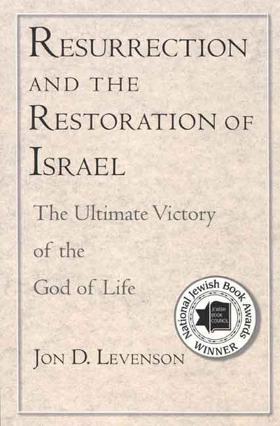 Cover for Jon D. Levenson · Resurrection and the Restoration of Israel: The Ultimate Victory of the God of Life (Paperback Book) (2008)