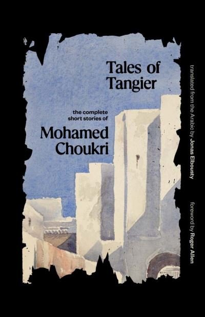 Cover for Mohamed Choukri · Tales of Tangier: The Complete Short Stories of Mohamed Choukri - The Margellos World Republic of Letters (Paperback Book) (2023)