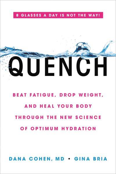 Quench: Beat Fatigue, Drop Weight, and Heal Your Body Through the New Science of Optimum Hydration - Dana Cohen - Books - Hachette Books - 9780306923357 - February 11, 2021